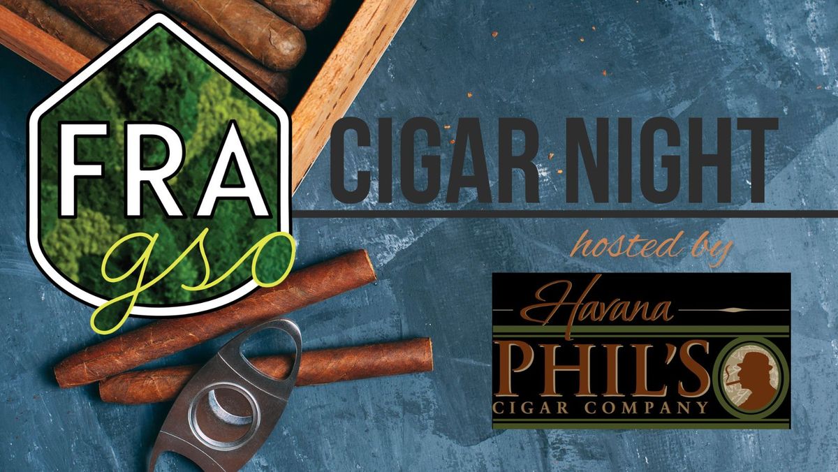 Cigar Night @ FRA GSO hosted by Havana Phil's!