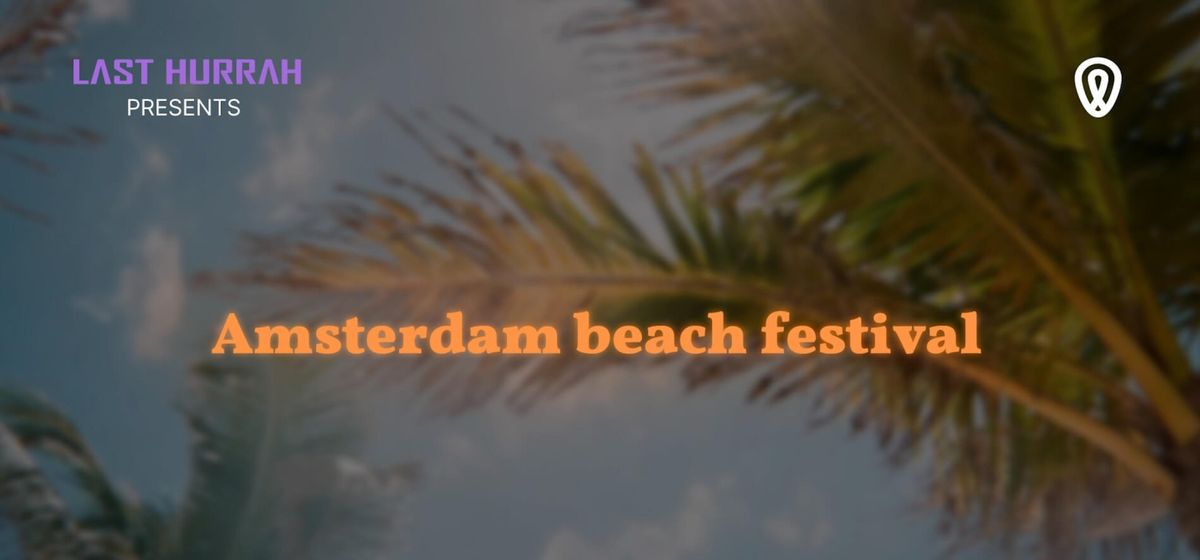 Last Hurrah Presents Amsterdam Beach Festival