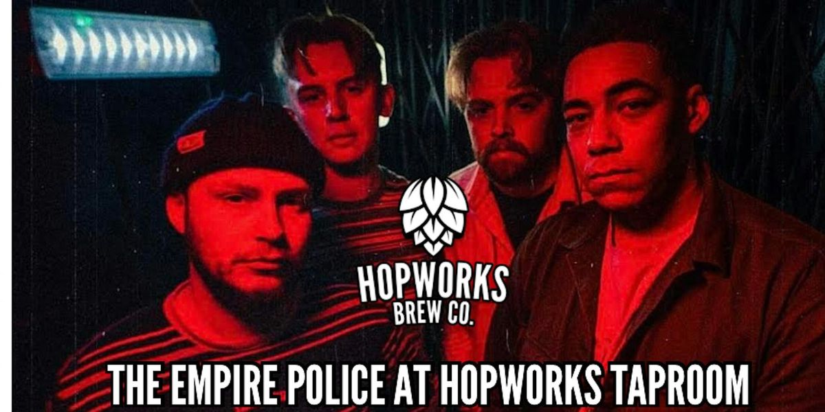 THE EMPIRE POLICE AT HOPWORKS TAPROOM