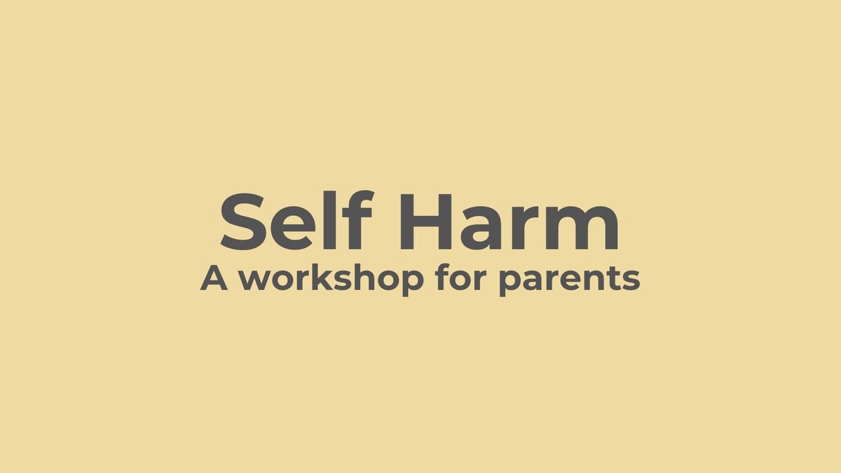 SELF HARM: A Workshop for Parents
