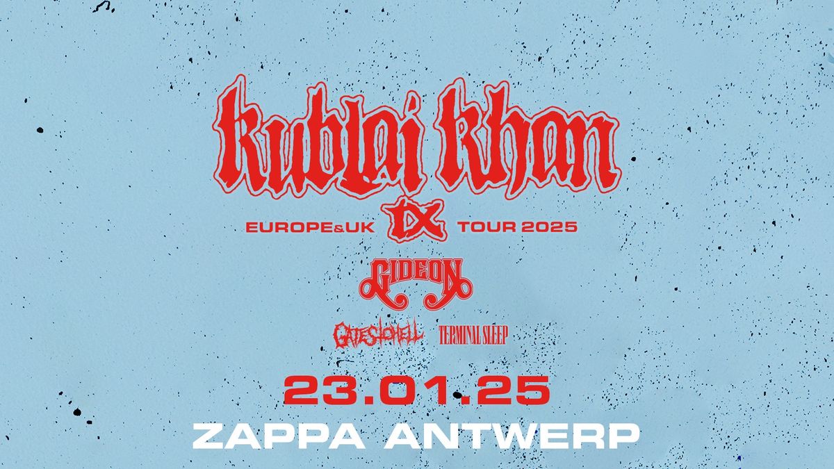 Kublai Khan TX \u2022 Gideon \u2022 Gates to Hell \u2022 Terminal Sleep \/\/ ZAPPA Antwerp 