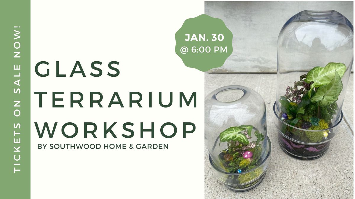 Glass Terrarium Workshop with Southwood Home & Garden