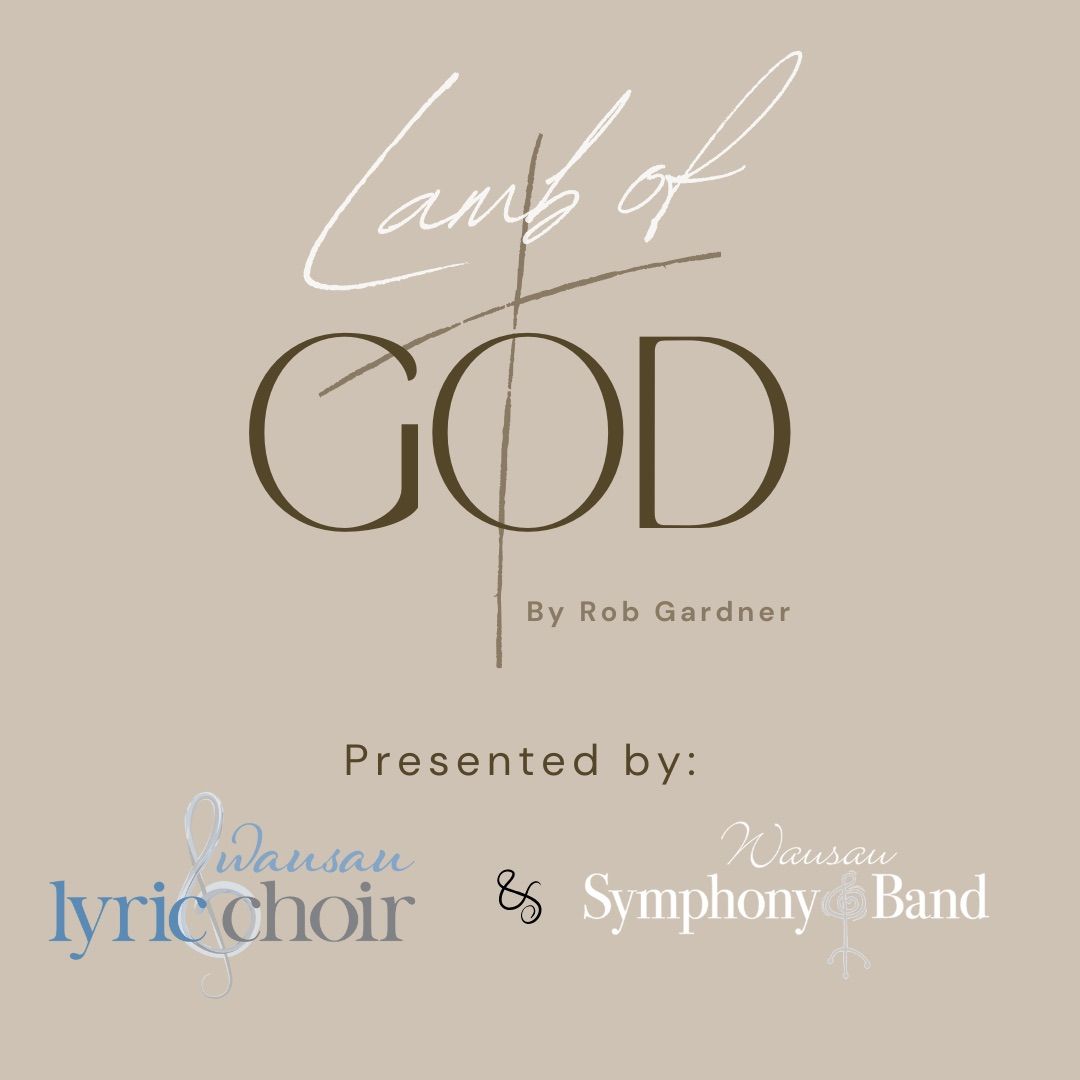 Wausau Lyric Choir and Wausau Symphony & Band Present: Lamb of God