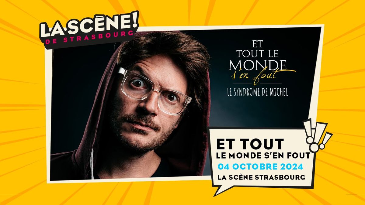 04.10.2024 I ET TOUT LE MONDE S\u2019EN FOUT  - LA SC\u00c8NE, STRASBOURG