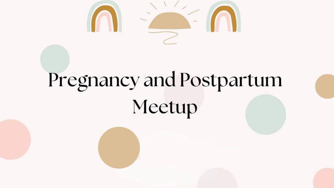 Pregnancy and Postpartum Meetup