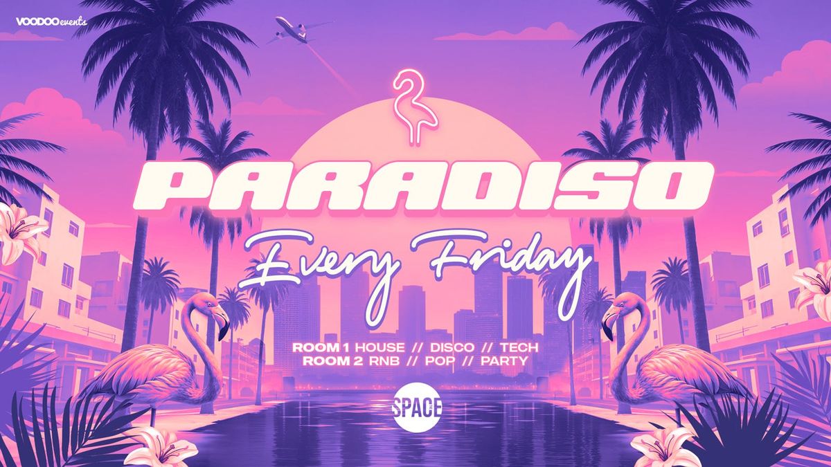 Paradiso Fridays @ Space Leeds - 29th August