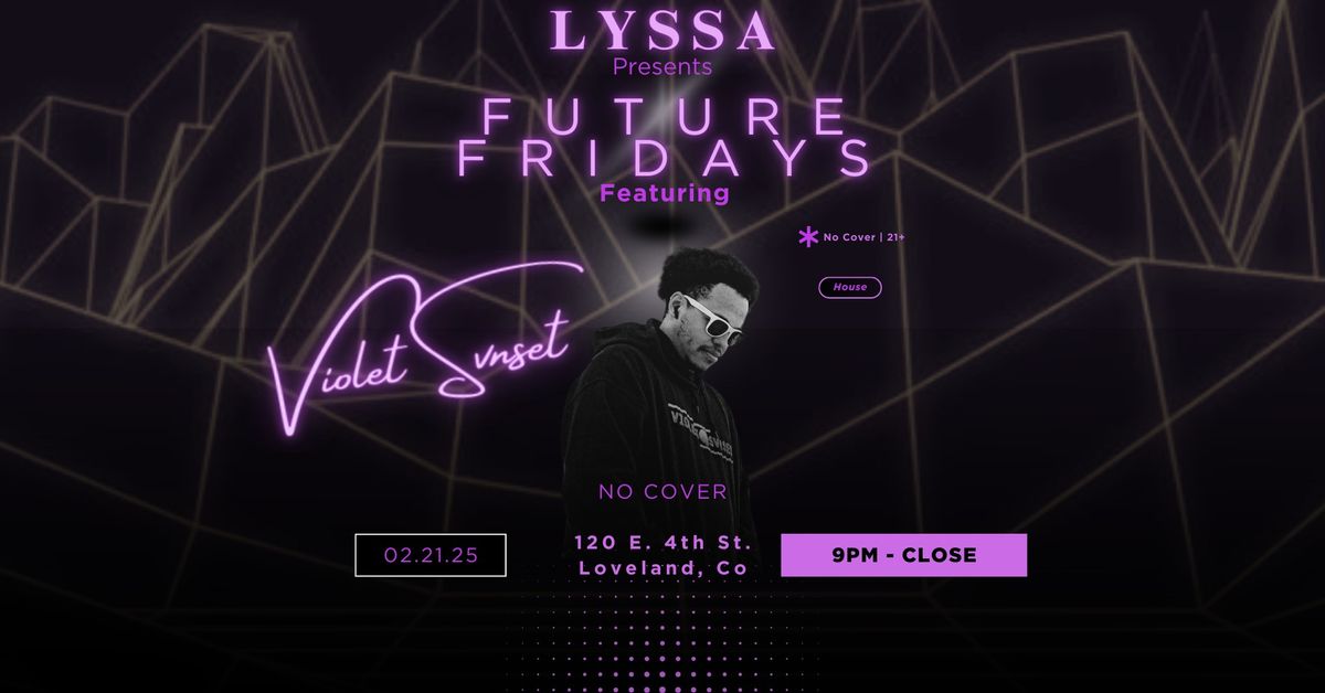 LYSSA Presents: Future Fridays w\/ Violet Svnset