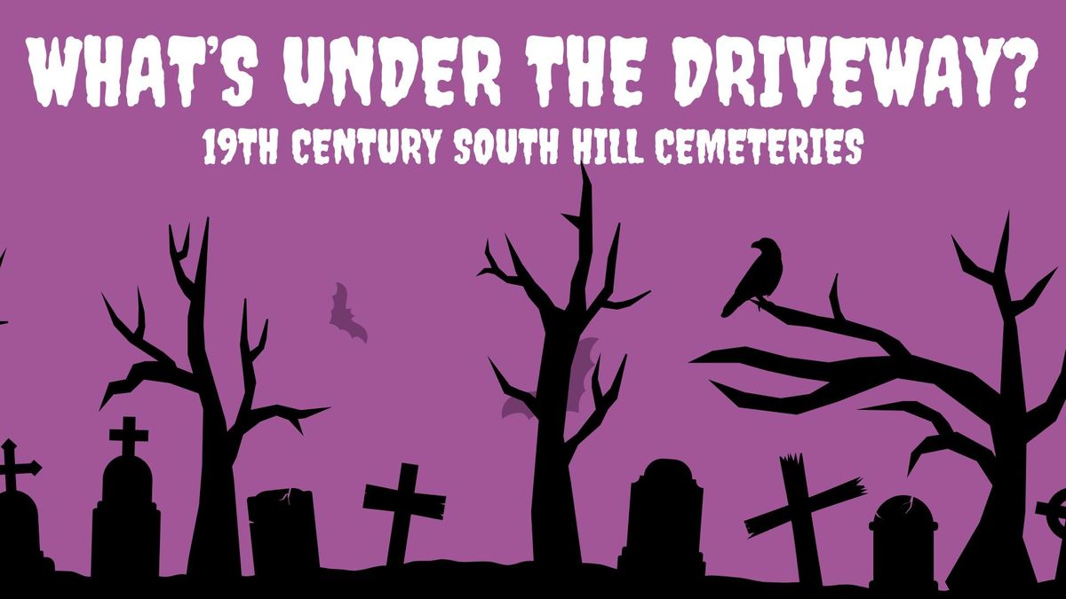 What's Under the Driveway? 19th Century South Hill Cemeteries