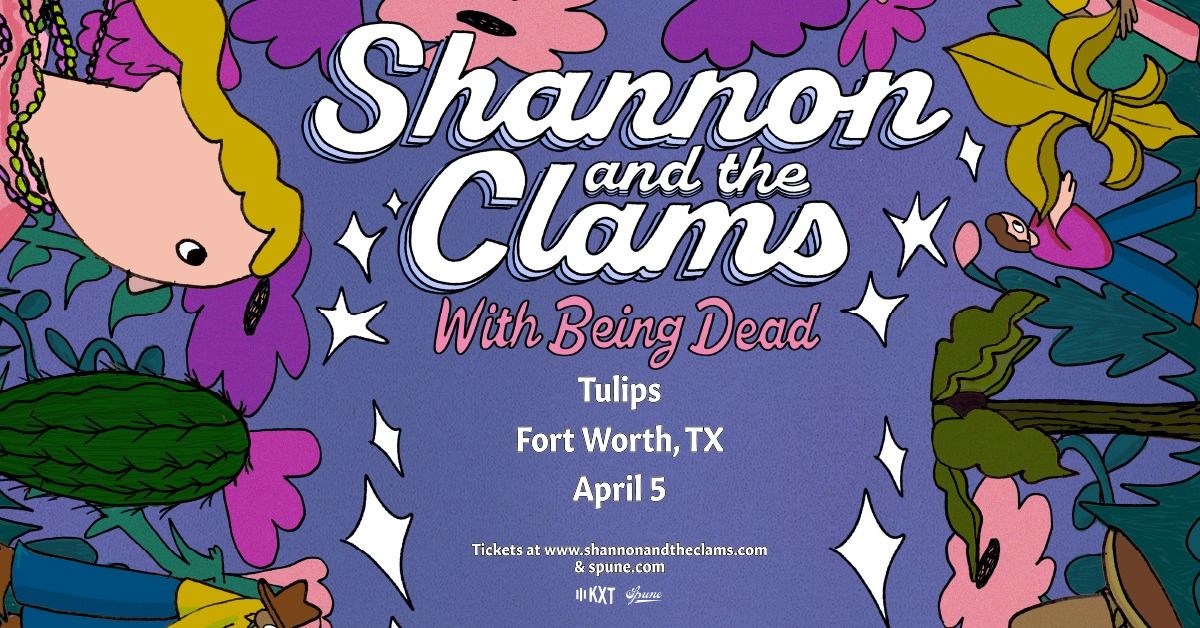 KXT Presents Shannon and the Clams w\/ Being Dead | Tulips FTW