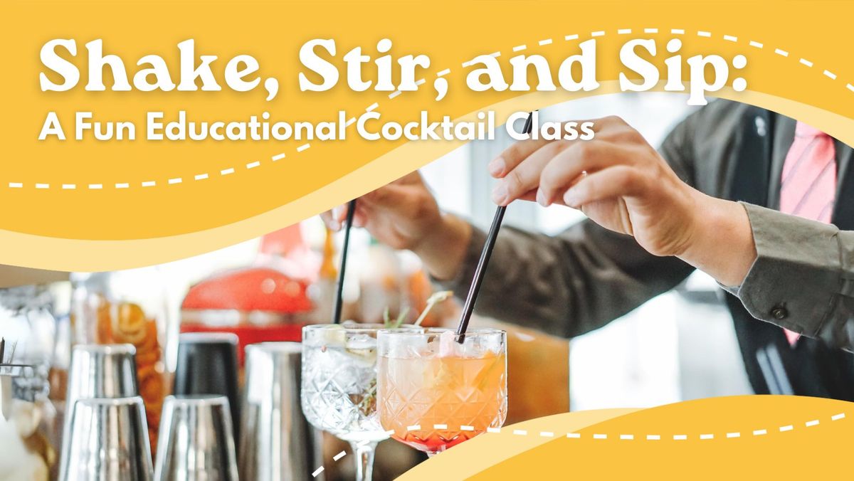 Shake, Stir, and Sip: A Fun Educational Cocktail Class