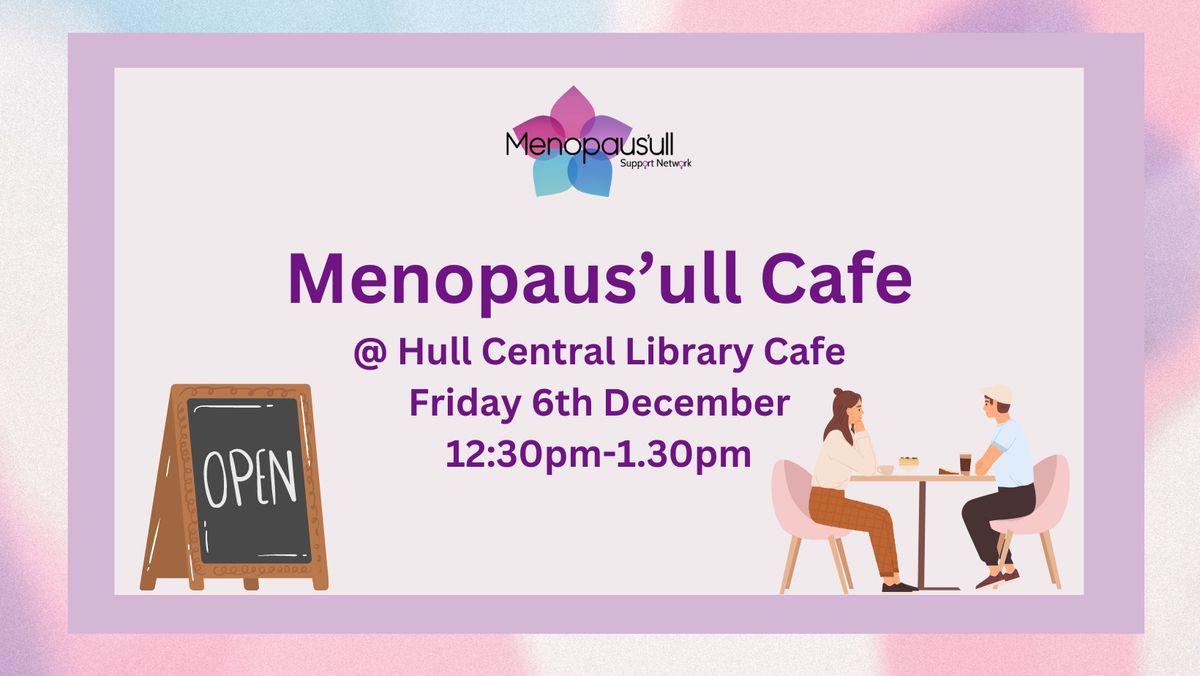 06.12.24 - Menopaus'ull Cafe @ Hull Central Library