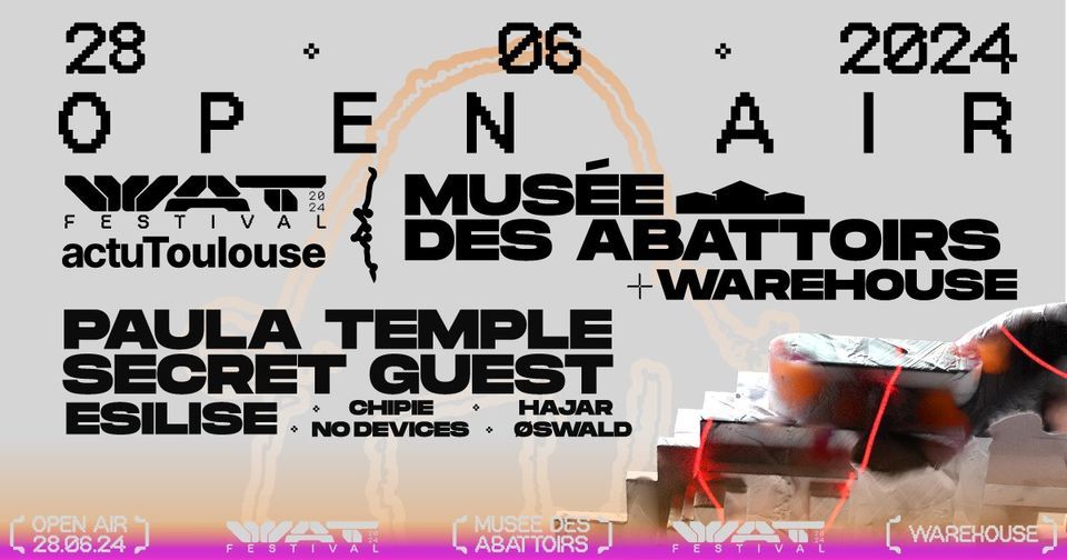 WAT Festival x ACTU Toulouse : OPEN AIR MUS\u00c9E LES ABATTOIRS + WAREHOUSE \/ PAULA TEMPLE And more..