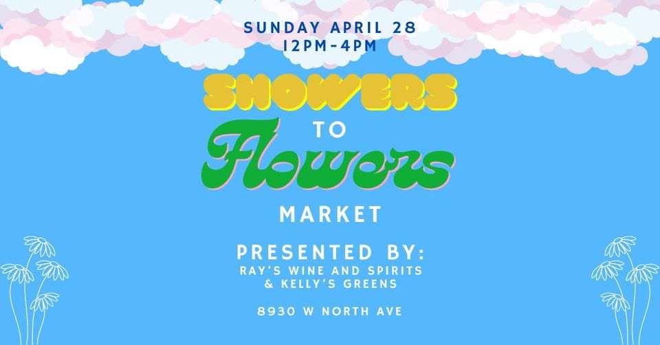 Showers to Flowers Makers Market Presented by Ray's Wine & Spirits and Kelly's Greens