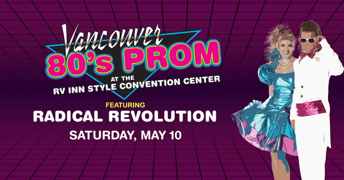 The Vancouver 80s Prom f. Radical Revolution at RV Inn Style Convention Center