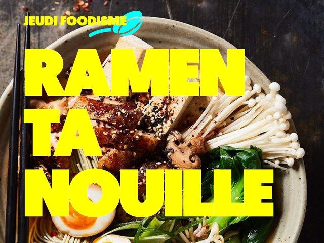 RAMEN TA NOUILLE - JEUDI FOODISME