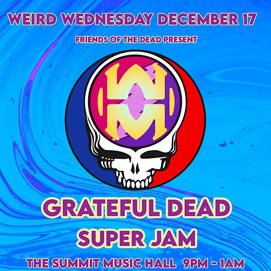 Grateful Dead Super Jam - Weird Wednesday @ The Summit Music Hall