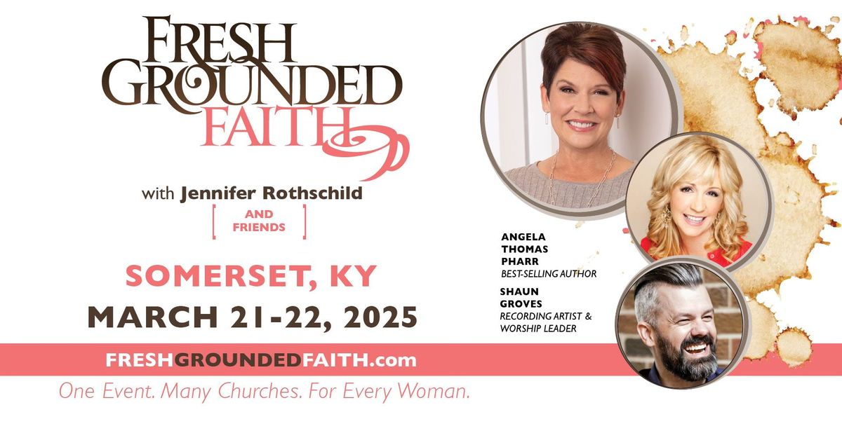 Fresh Grounded Faith, Somerset, KY with Jennifer Rothschild, Angela Thomas Pharr, and Shaun Groves