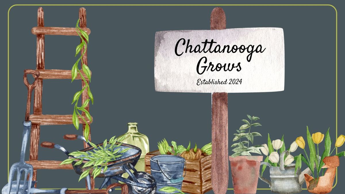 Chattanooga Grows Garden Club Monthly Meeting!