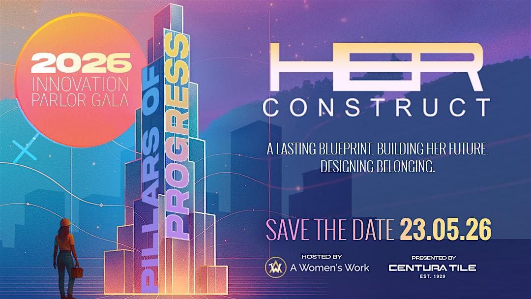 HER CONSTRUCT Innovation Parlor Gala: Pillars of Progress