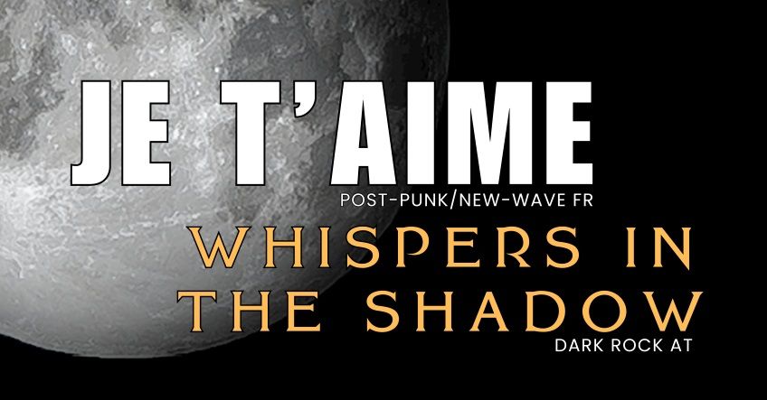 Concert JE T'AIME & Whispers in the Shadow