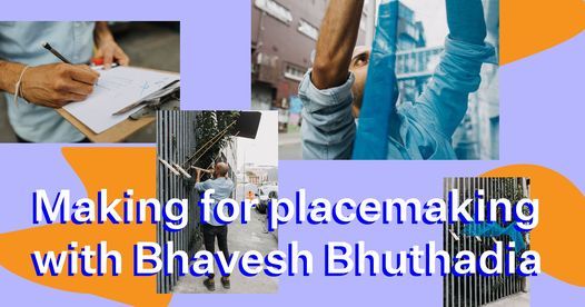 Making for placemaking with Bhavesh Bhuthadia