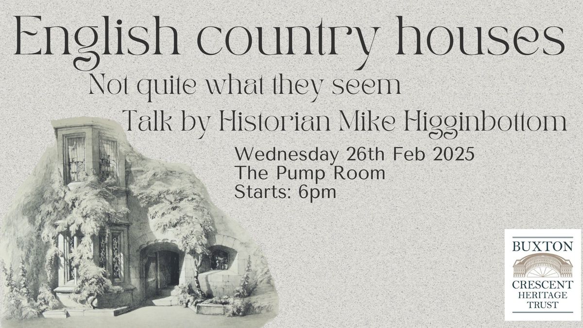 Talk: English Country Houses \u2013 Not Quite What They Seem by Mike Higginbottom