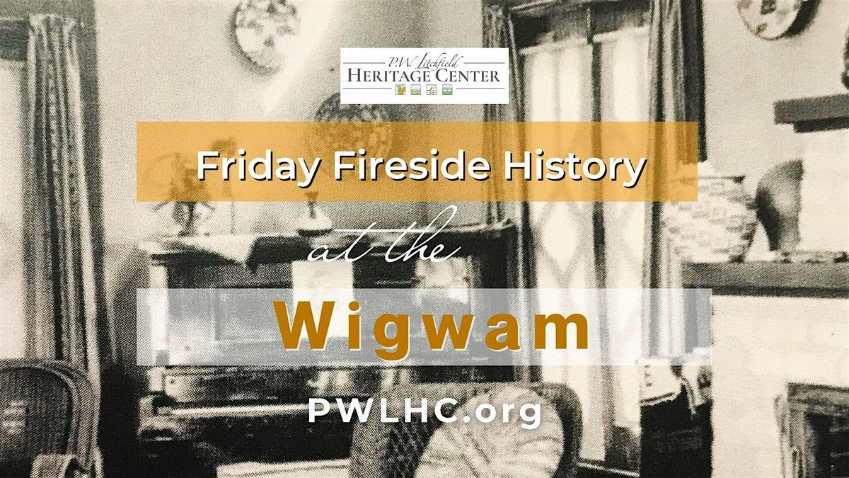 Wigwam Friday Fireside History