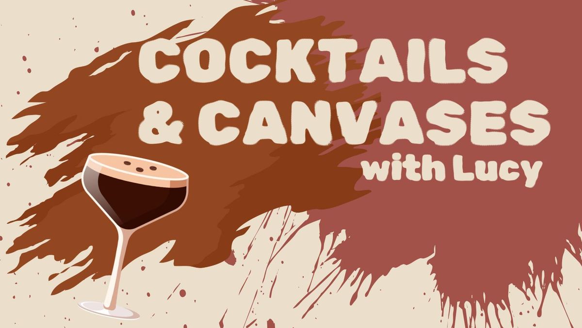 Cocktails & Canvases with Lucy