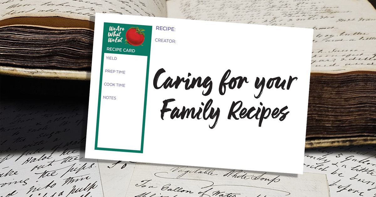 We Are What We Eat: Caring for Your Family Recipes