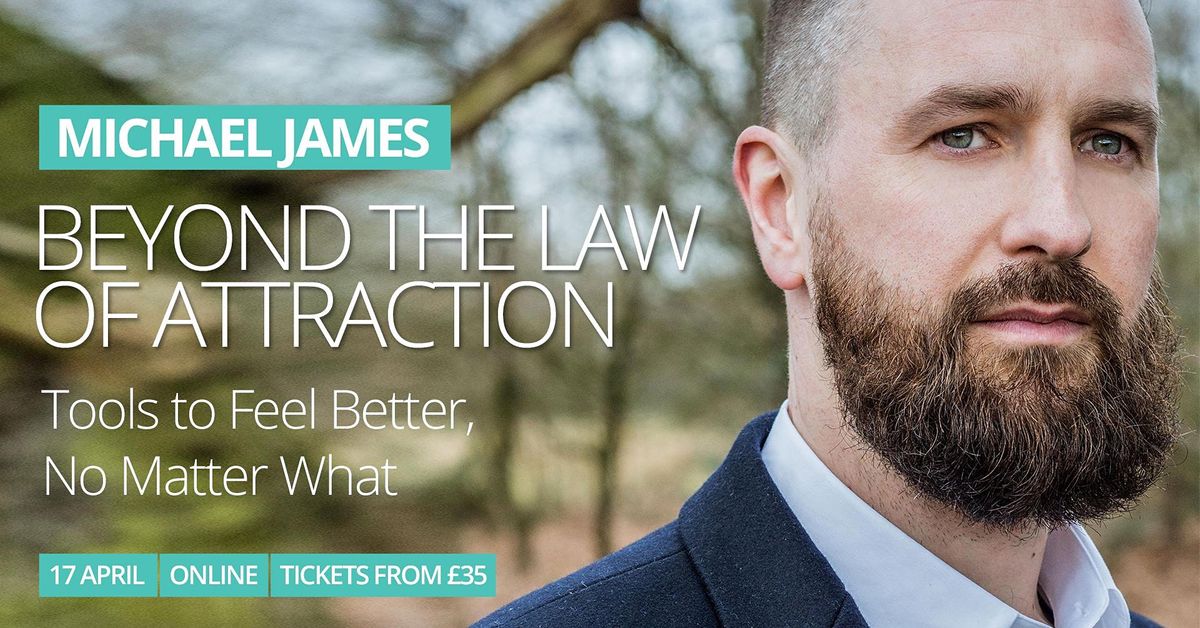 Michael James - BEYOND THE LAW OF ATTRACTION