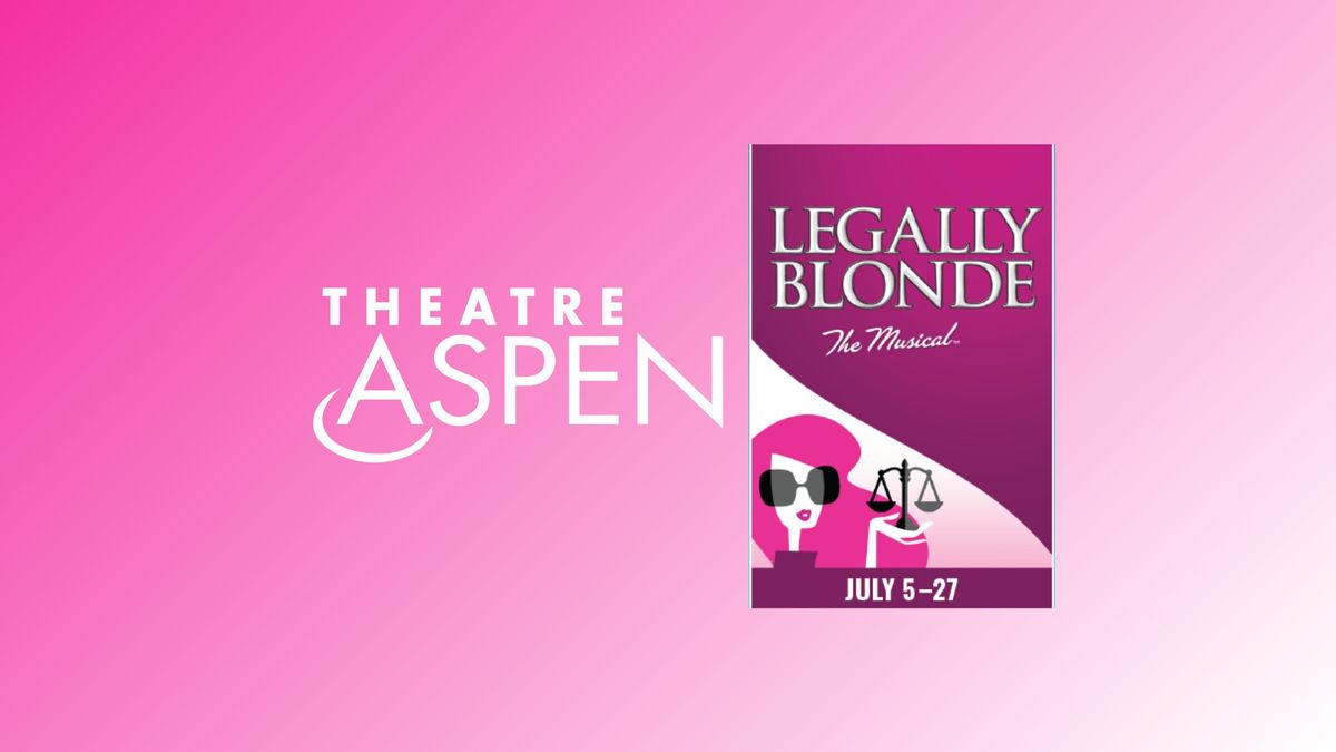 Theatre Aspen Presents: Legally Blonde