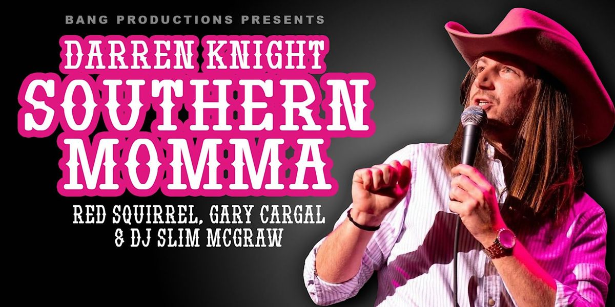 Bang Productions Presents Darren Knight Southern Momma