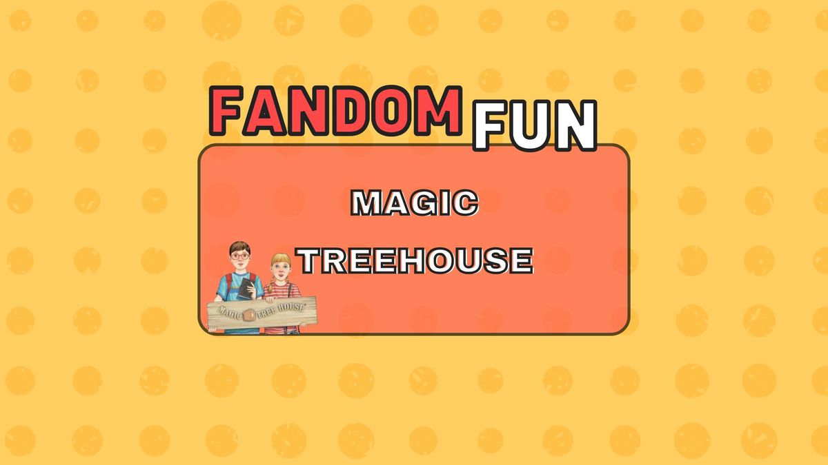 Fandom Fun: "Magic Treehouse"