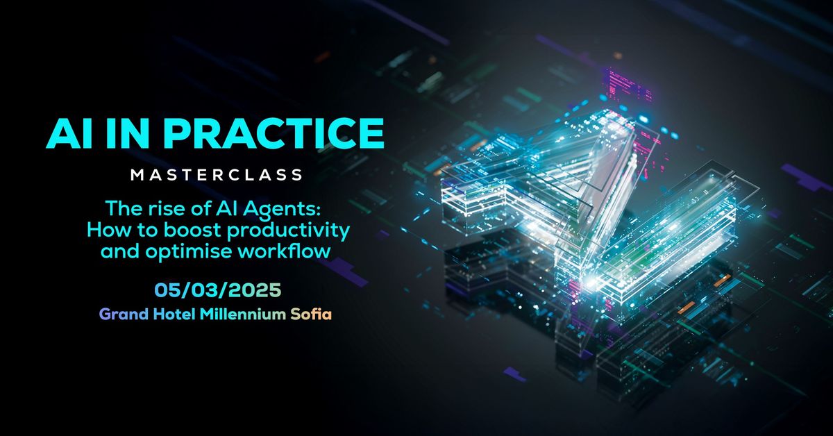 The rise of AI Agents: How to boost productivity and optimise workflow | AI in Practice Masterclass