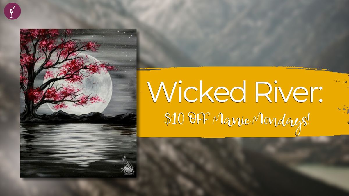 Wicked River:  $10 OFF Manic Mondays!