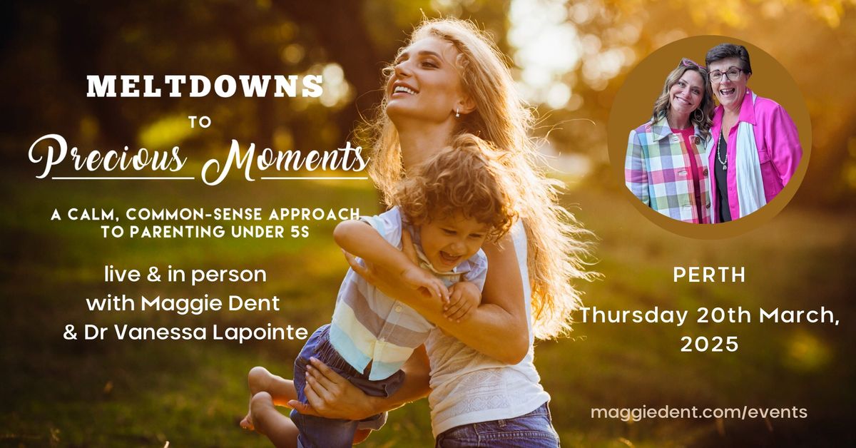 Meltdowns To Precious Moments - Maggie Dent & Dr Vanessa Lapointe - PERTH, WA