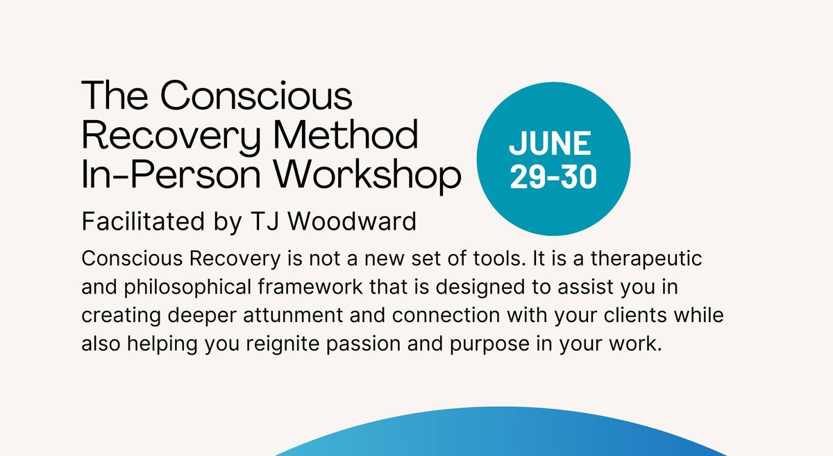 Conscious Recovery Method In-Person Workshop with TJ Woodward