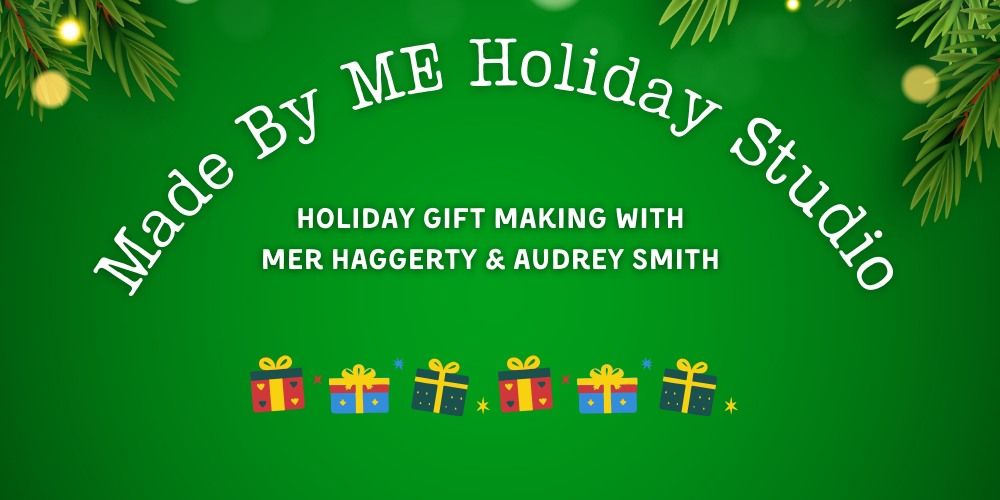 Made By Me Studio: Holiday Gift Making Mini Camp with Mer Haggerty & Audrey Smith