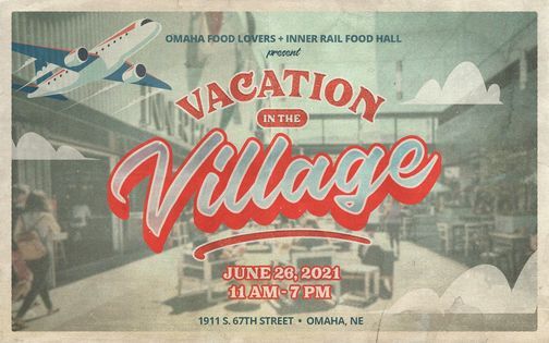 Omaha Food Lovers x Inner Rail Food Hall Present: Vacation in the Village!