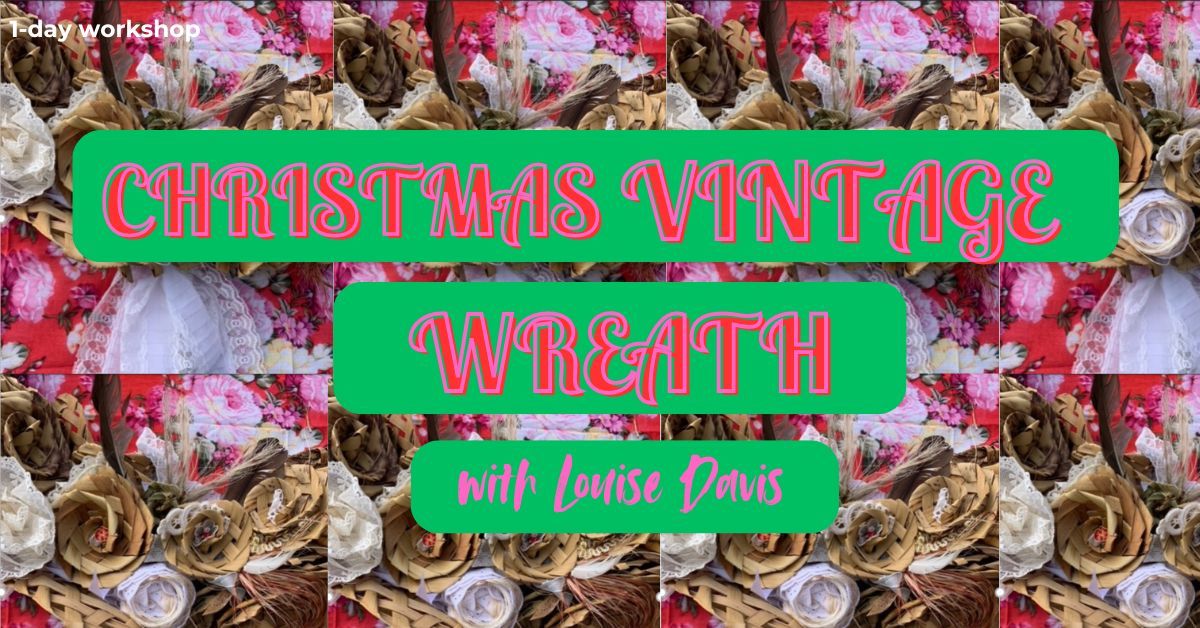 Christmas Vintage Wreath with Louise Davis 1-day workshop