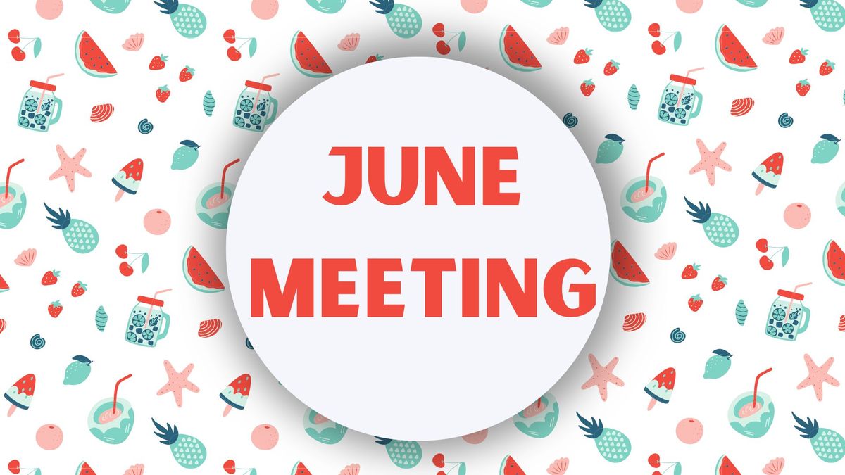June Meeting + 2024-2025 Board Elections