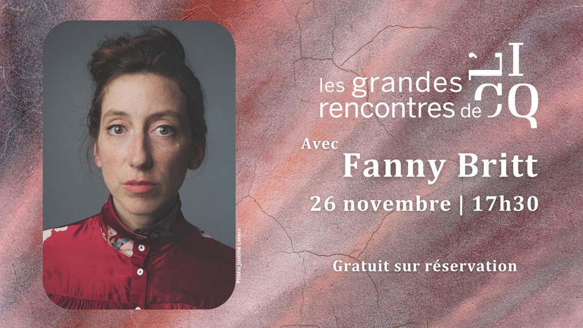 Les grandes rencontres de l'ICQ: Fanny Britt