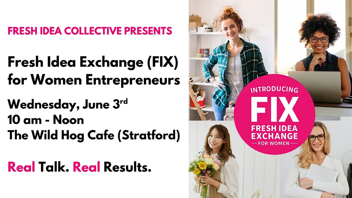 Fresh Idea Exchange (FIX) for Women Entrepreneurs