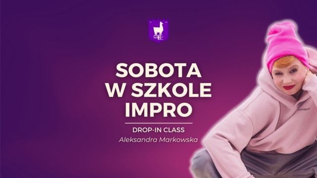 Sobota w Szkole Impro: impro zespo\u0142owo\u015b\u0107 \u2014 Aleksandra Markowska [drop-in class]