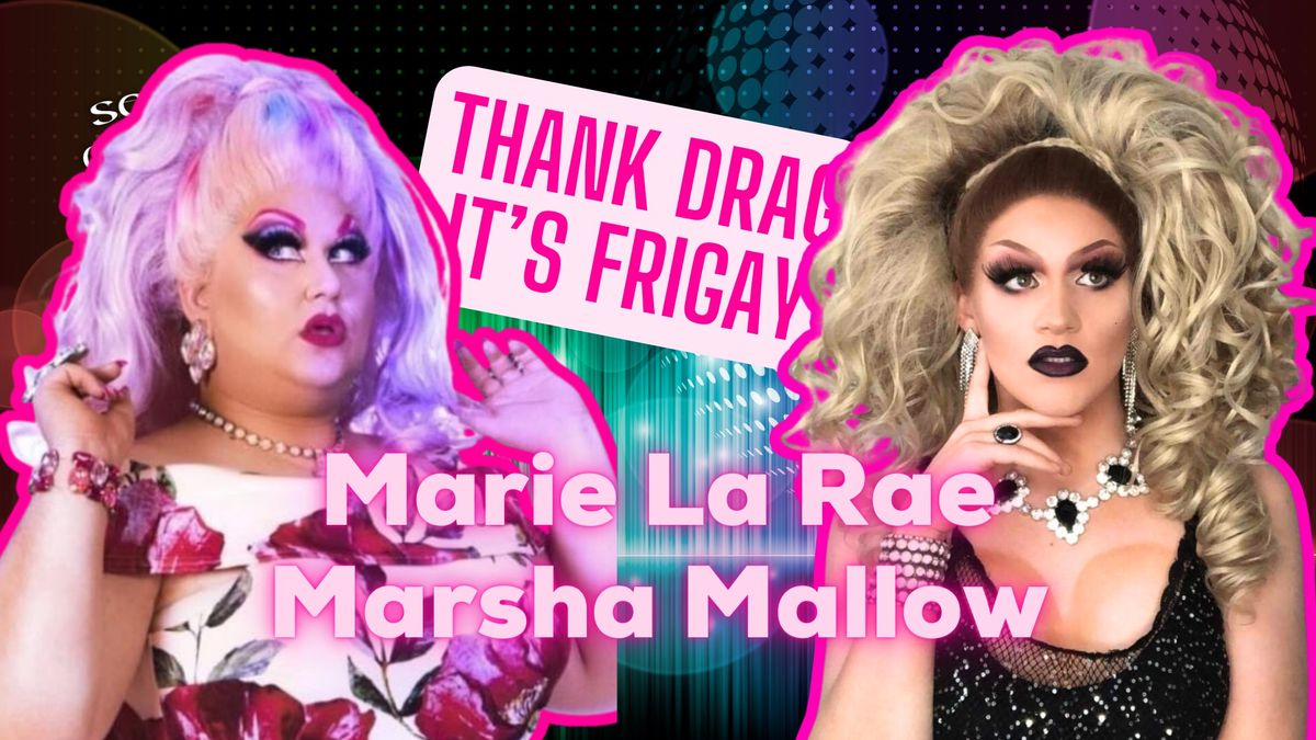 Thank Drag it's FriGay - Marie La Rae & Marsha Mallow