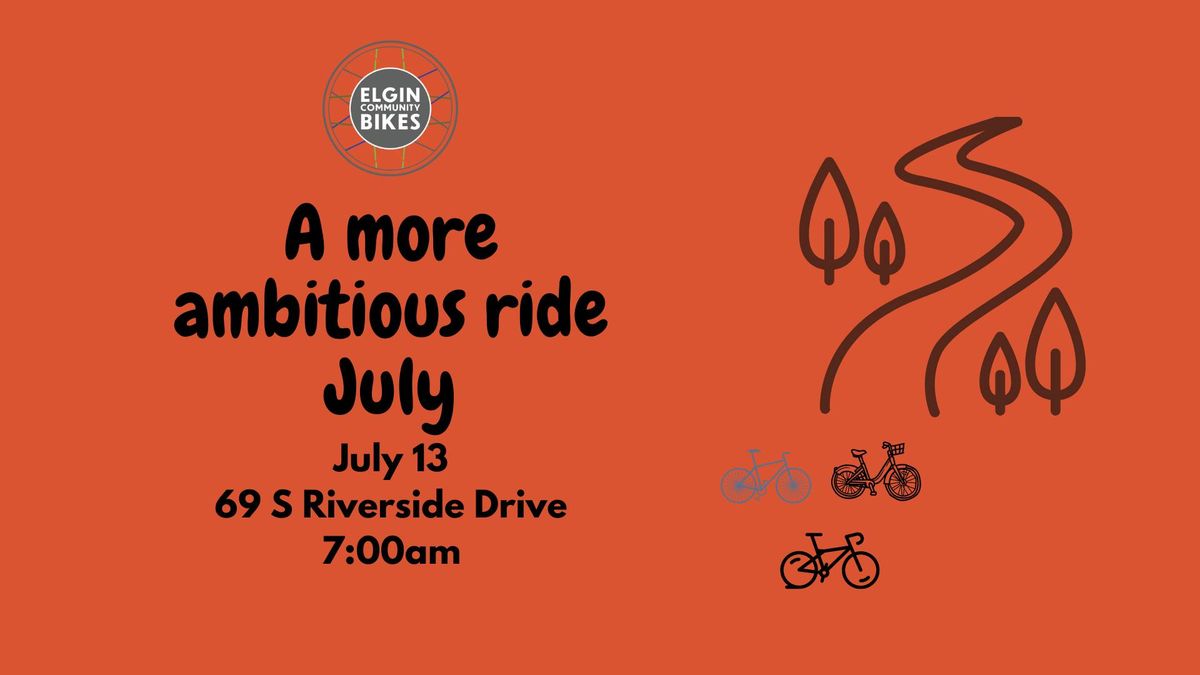 A more ambitious ride- July