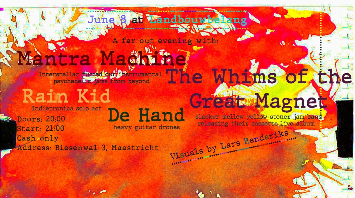 The Whims of the Great Magnet (Album release) + Mantra Machine + Rain Kid + De Hand ---> live @ LBB!