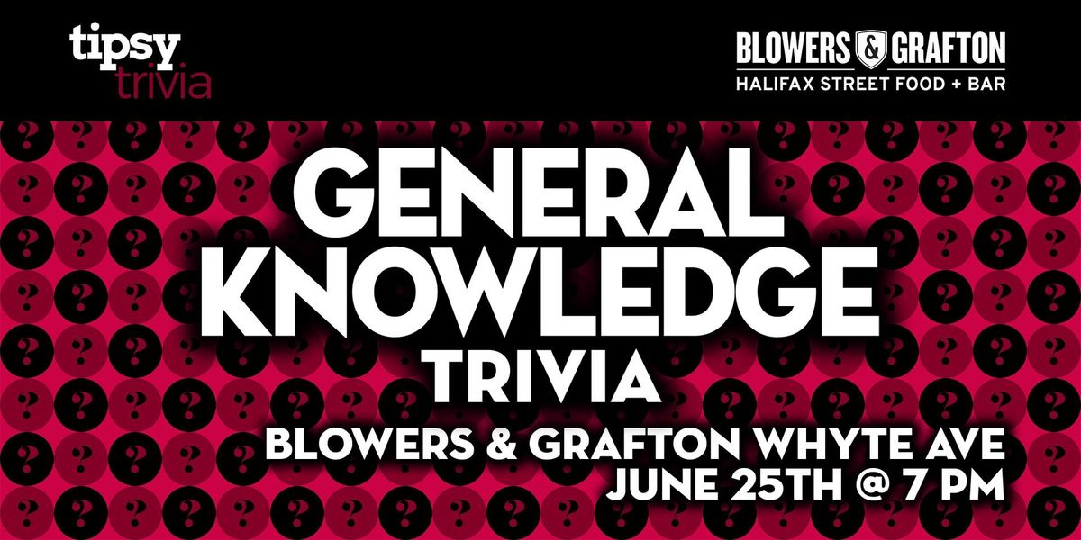 Edmonton: Blowers & Grafton Whyte - General Knowledge Trivia - Jun 26, 7pm