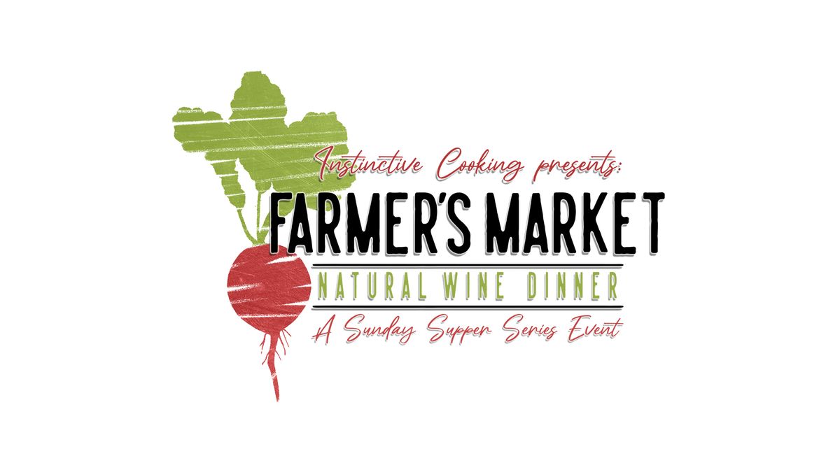 Instinctive Cooking presents: Farmer's Market Natural Wine Dinner