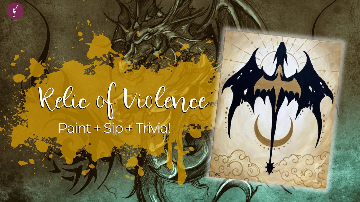 Relic of Violence Paint + Sip + Trivia!